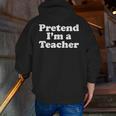 Pretend I'm A Teacher Lazy Easy Halloween Costume Men Zip Up Hoodie Back Print, funny gift Pretend I'm A Teacher Lazy Easy Halloween Costume Men Zip Up Hoodie Back Print, funny gift