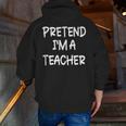 Pretend I'm a Teacher Lazy Last Minute Halloween Costume Men Zip Up Hoodie Back Print, funny gift