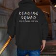 Reading Squad I'Ll Be There For You Reading Lover Teacher Men Zip Up Hoodie Back Print, funny gift Reading Squad I'Ll Be There For You Reading Lover Teacher Men Zip Up Hoodie Back Print, funny gift