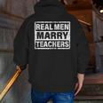 Real Men Marry Teachers Teacher Men Zip Up Hoodie Back Print, funny gift Real Men Marry Teachers Teacher Men Zip Up Hoodie Back Print, funny gift