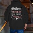 Retired Teachers Make The Best Nanas Cute G Ma Nana Grandma Men Zip Up Hoodie Back Print, funny gift