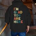 Retro I’m Glad You Are Here Women Men Teacher Men Zip Up Hoodie Back Print, funny gift