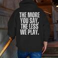 The More You Say The Less We Play Men Women PE Teacher Men Zip Up Hoodie Back Print, Pe Teacher Hoodies, funny gift The More You Say The Less We Play Men Women PE Teacher Men Zip Up Hoodie Back Print, Pe Teacher Hoodies, funny gift