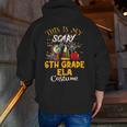 This Is My Scary 6th Grade ELA Costume Teacher Men Women Men Zip Up Hoodie Back Print, funny gift
