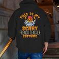 This Is My Scary French Teacher Costume Halloween Men Zip Up Hoodie Back Print, funny gift This Is My Scary French Teacher Costume Halloween Men Zip Up Hoodie Back Print, funny gift