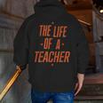 School Teachers Day The Life Of A Teacher Teaching Men Zip Up Hoodie Back Print, funny gift School Teachers Day The Life Of A Teacher Teaching Men Zip Up Hoodie Back Print, funny gift