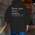 Show Your Work Thanks Math Teacher Men Zip Up Hoodie Back Print, funny gift Show Your Work Thanks Math Teacher Men Zip Up Hoodie Back Print, funny gift