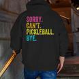 Sorry Can't Pickleball Bye Teacher Student Sport Men Zip Up Hoodie Back Print, funny gift