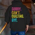 Sorry Can't Quilting Bye Teacher Student Quilting Men Zip Up Hoodie Back Print, funny gift