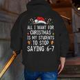 Stop Saying 6-7 Teacher 67 Christmas Meme Six Seven Men Zip Up Hoodie Back Print, funny gift Stop Saying 6-7 Teacher 67 Christmas Meme Six Seven Men Zip Up Hoodie Back Print, funny gift