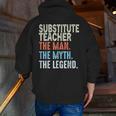 Substitute Teacher Man The Myth The Legend Appreciation Day Men Zip Up Hoodie Back Print, funny gift