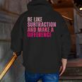 Be Like Subtraction And Make A Difference Math Teacher Men Zip Up Hoodie Back Print, funny gift