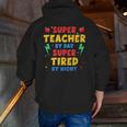 Super Teacher By Day Super Tired By Night Teacher For Men Women Men Zip Up Hoodie Back Print, Super Teacher Hoodies, funny gift Super Teacher By Day Super Tired By Night Teacher For Men Women Men Zip Up Hoodie Back Print, Super Teacher Hoodies, funny gift