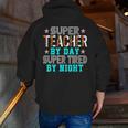 Super Teacher By Day Super Tired By Night Superhero Teacher Men Women Men Zip Up Hoodie Back Print, Super Teacher Hoodies, funny gift