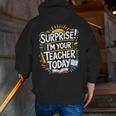 Surprise I'M Your Teacher Today Sub Substitute Teacher Men Zip Up Hoodie Back Print, funny gift Surprise I'M Your Teacher Today Sub Substitute Teacher Men Zip Up Hoodie Back Print, funny gift