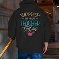 Surprise I'm Your Teacher Today Women Substitute Teacher Men Zip Up Hoodie Back Print, funny gift Surprise I'm Your Teacher Today Women Substitute Teacher Men Zip Up Hoodie Back Print, funny gift