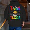 T Is For Teacher And Tacos For Teacher & Tacos Lovers Men Zip Up Hoodie Back Print, funny gift