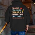 I Came I Taught I Made a Difference Proud Retired Teacher Men Zip Up Hoodie Back Print, funny gift