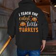 I Teach The Cutest Little Turkeys For Teacher Thanksgiving Men Zip Up Hoodie Back Print, funny gift