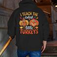 I Teach The Cutest Little Turkeys Teacher Thanksgiving Men Zip Up Hoodie Back Print, funny gift