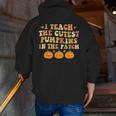 I Teach The Cutest Pumpkins In The Patch Fall Season Teacher Men Zip Up Hoodie Back Print, funny gift