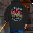 I Teach English Because Math Teachers Need Heroes Too Men Zip Up Hoodie Back Print, English Teacher Hoodies, funny gift I Teach English Because Math Teachers Need Heroes Too Men Zip Up Hoodie Back Print, English Teacher Hoodies, funny gift