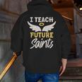I Teach Future Saints Catholic Educator Teacher Men Zip Up Hoodie Back Print, Future Teacher Hoodies, funny gift