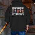 I Teach Future Superheroes Last Day Back To School Teacher Men Zip Up Hoodie Back Print, Future Teacher Hoodies, funny gift I Teach Future Superheroes Last Day Back To School Teacher Men Zip Up Hoodie Back Print, Future Teacher Hoodies, funny gift