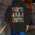 I Teach Pre-K Superheroes Students Teacher Back To School Men Zip Up Hoodie Back Print, funny gift I Teach Pre-K Superheroes Students Teacher Back To School Men Zip Up Hoodie Back Print, funny gift