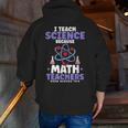 I Teach Science Because Math Teachers Need Heroes Too Men Zip Up Hoodie Back Print, Science Teacher Hoodies, funny gift