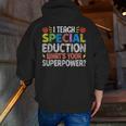 I Teach Special Education SPED Special Education Teacher For Men Women Men Zip Up Hoodie Back Print, funny gift