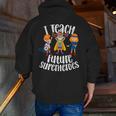I Teach Superheroes Cute Back To School Teacher Men Zip Up Hoodie Back Print, funny gift I Teach Superheroes Cute Back To School Teacher Men Zip Up Hoodie Back Print, funny gift