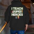 I Teach Superheroes School Teacher Professor Men Zip Up Hoodie Back Print, funny gift
