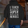 I Teach Superheroes Shirt Men Women School Teacher Men Zip Up Hoodie Back Print, funny gift