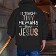 I Teach Tiny Humans About Jesus Teacher Sunday School Faith Men Zip Up Hoodie Back Print, funny gift I Teach Tiny Humans About Jesus Teacher Sunday School Faith Men Zip Up Hoodie Back Print, funny gift