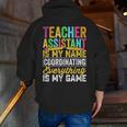 Teacher Assistant Is My Name Coordinating Teacher Aide For Men Women Men Zip Up Hoodie Back Print, funny gift Teacher Assistant Is My Name Coordinating Teacher Aide For Men Women Men Zip Up Hoodie Back Print, funny gift