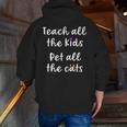 Teacher Cat Lover Mom Teach All The Kids Pet All The Cats Men Zip Up Hoodie Back Print, funny gift Teacher Cat Lover Mom Teach All The Kids Pet All The Cats Men Zip Up Hoodie Back Print, funny gift