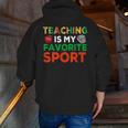 Teacher Is My Favorite Sport Teacher Teaching Lover Men Zip Up Hoodie Back Print, funny gift