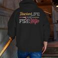 Teacher And Firefighter Wife Shirt Teacher Life Fire Wife Men Zip Up Hoodie Back Print, funny gift Teacher And Firefighter Wife Shirt Teacher Life Fire Wife Men Zip Up Hoodie Back Print, funny gift