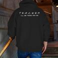 Teacher Friends Shirt For Teachers Men Zip Up Hoodie Back Print, funny gift Teacher Friends Shirt For Teachers Men Zip Up Hoodie Back Print, funny gift