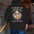 Teacher Teaching I Love My Job For All The Little Reasons Men Zip Up Hoodie Back Print, funny gift