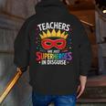 Teachers Are Just Superheroes In Disguise Fun Back To School Men Zip Up Hoodie Back Print, funny gift Teachers Are Just Superheroes In Disguise Fun Back To School Men Zip Up Hoodie Back Print, funny gift
