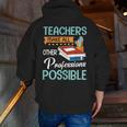 Teachers Make All Other Professions Possible Back To School For Men Women Men Zip Up Hoodie Back Print, funny gift Teachers Make All Other Professions Possible Back To School For Men Women Men Zip Up Hoodie Back Print, funny gift