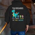 Teachersaurus Like A Normal Teacher But More Awesome Men Zip Up Hoodie Back Print, funny gift Teachersaurus Like A Normal Teacher But More Awesome Men Zip Up Hoodie Back Print, funny gift