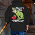 Teachersaurus Rex Dinosaur Like A Normal Teacher Saurus Men Zip Up Hoodie Back Print, funny gift Teachersaurus Rex Dinosaur Like A Normal Teacher Saurus Men Zip Up Hoodie Back Print, funny gift