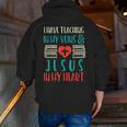 Teaching In My Veins Jesus In My Heart God Christian Teacher Men Zip Up Hoodie Back Print, funny gift Teaching In My Veins Jesus In My Heart God Christian Teacher Men Zip Up Hoodie Back Print, funny gift