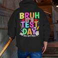 Testing Day Bruh It’s Test Day You Got This Teacher Student Men Zip Up Hoodie Back Print, funny gift