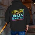 Testing Day Test Day May The Skills Be With You Teacher Men Zip Up Hoodie Back Print, funny gift Testing Day Test Day May The Skills Be With You Teacher Men Zip Up Hoodie Back Print, funny gift