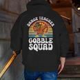 Thanksgiving Dance Teacher Gobble Squad Turkey Men Zip Up Hoodie Back Print, funny gift Thanksgiving Dance Teacher Gobble Squad Turkey Men Zip Up Hoodie Back Print, funny gift