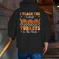 Thanksgiving Teacher I Teach The Cutest Turkeys In The Flock Men Zip Up Hoodie Back Print, funny gift Thanksgiving Teacher I Teach The Cutest Turkeys In The Flock Men Zip Up Hoodie Back Print, funny gift
